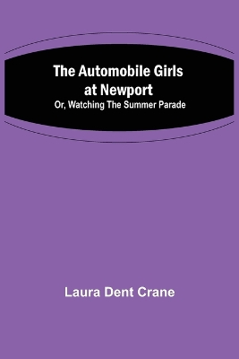 The The Automobile Girls at Newport; Or, Watching the Summer Parade by Laura Dent Crane