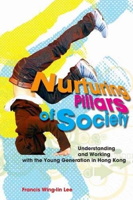 Nurturing Pillars of Society – Understanding and Working with the Young Generation in Hong Kong book