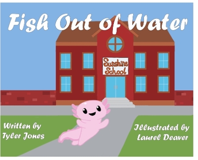 Fish Out of Water: Axil the Axolotl is a highly sensitive kid who learns, at school, ways to accommodate his needs. book