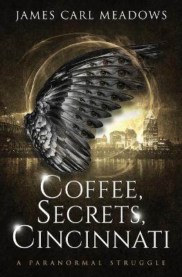 Coffee, Secrets, Cincinnati: a paranormal struggle book