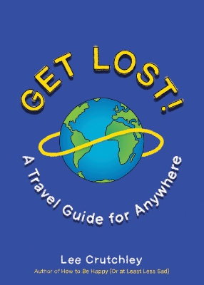 Get Lost!: A Travel Guide for Anywhere book