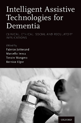 Intelligent Assistive Technologies for Dementia: Clinical, Ethical, Social, and Regulatory Implications book
