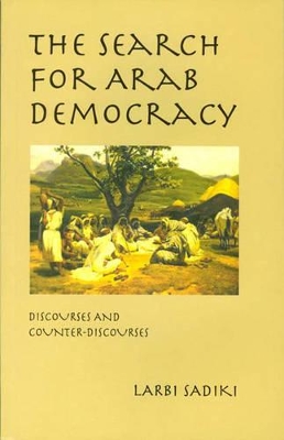 The Search for Arab Democracy: Discourses and Counter-Discourses book