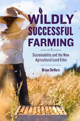 Wildly Successful Farming: Sustainability and the New Agricultural Land Ethic book