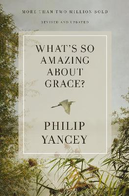 What's So Amazing About Grace? Revised and Updated: The Key to Transforming a Broken World book