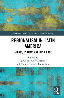 Regionalism in Latin America: Agents, Systems and Resilience by JOSÉ BRICEÑO-RUIZ