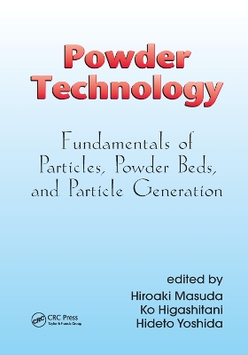 Powder Technology: Fundamentals of Particles, Powder Beds, and Particle Generation by Hiroaki Masuda