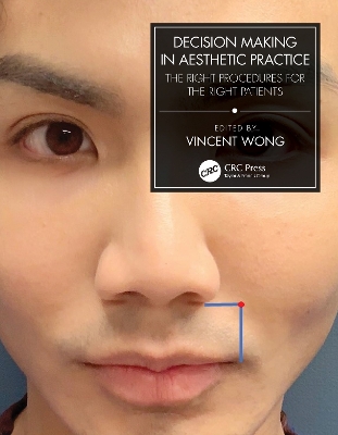 Decision Making in Aesthetic Practice: The Right Procedures for the Right Patients by Vincent Wong