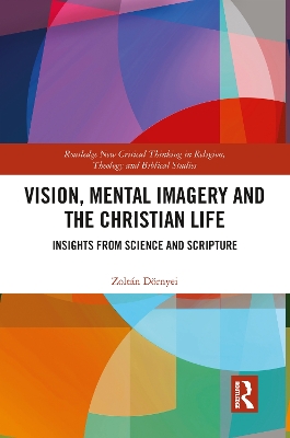 Vision, Mental Imagery and the Christian Life: Insights from Science and Scripture by Zoltán Dörnyei