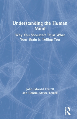 Understanding the Human Mind: Why you shouldn’t trust what your brain is telling you by John Terrell