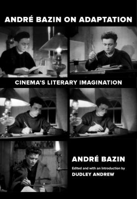 Andre Bazin on Adaptation: Cinema's Literary Imagination book