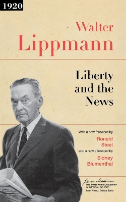 Liberty and the News by Walter Lippmann