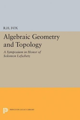 Algebraic Geometry and Topology by Ralph Hartzler Fox