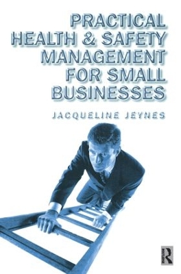 Practical Health and Safety Management for Small Businesses by Jacqueline Jeynes