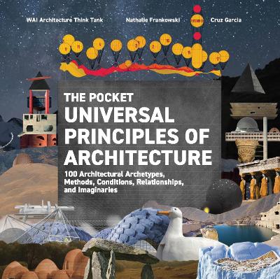 The Pocket Universal Principles of Architecture: 100 Architectural Archetypes, Methods, Conditions, Relationships, and Imaginaries book