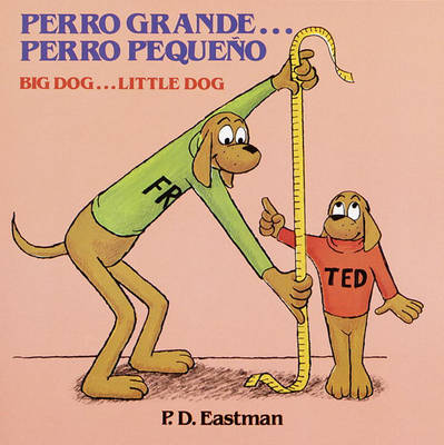 Perro Grande...Perro Pequeno/ Big Dog...Little Dog by P. D. Eastman