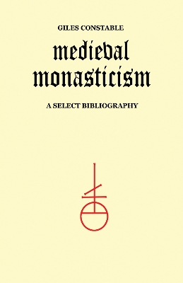 Medieval Monasticism: A Select Bibliography by Giles Constable