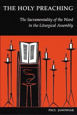 The Holy Preaching: The Sacramentality of the Word in the Liturgical Assembly book