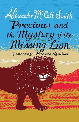 Precious and the Case of the Missing Lion: A New Case for Precious Ramotswe by Alexander McCall Smith