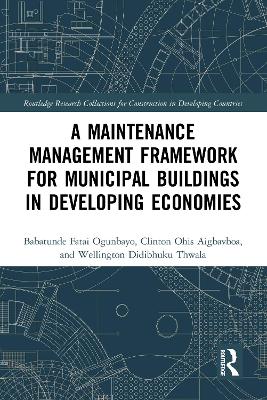 A Maintenance Management Framework for Municipal Buildings in Developing Economies by Babatunde Fatai Ogunbayo