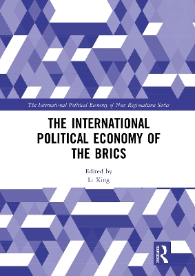 The International Political Economy of the BRICS by Li Xing
