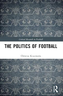 The Politics of Football by Christos Kassimeris