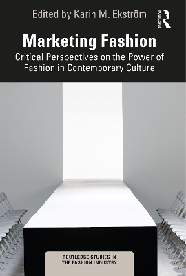 Marketing Fashion: Critical Perspectives on the Power of Fashion in Contemporary Culture book