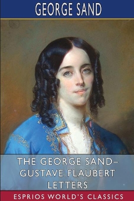 The George Sand- Gustave Flaubert Letters (Esprios Classics): Translated by A. L. McKenzie book