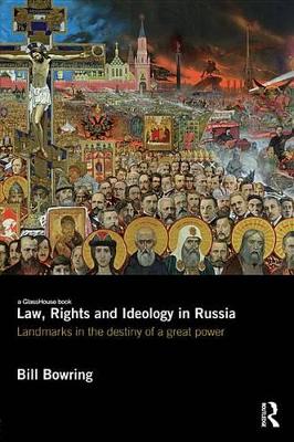 Law, Rights and Ideology in Russia: Landmarks in the Destiny of a Great Power book