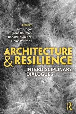 Architecture and Resilience: Interdisciplinary Dialogues by Kim Trogal