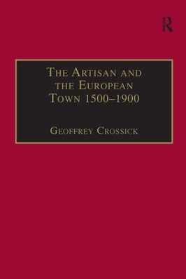 Artisan and the European Town, 1500-1900 by Geoffrey Crossick