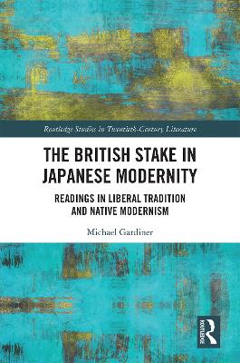 The British Stake In Japanese Modernity: Readings in Liberal Tradition and Native Modernism book