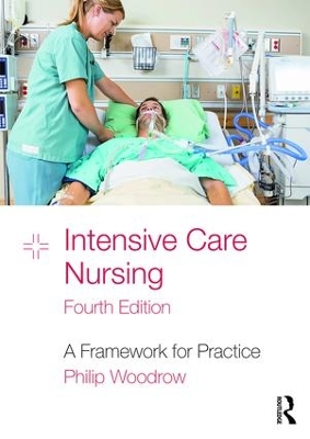 Intensive Care Nursing: A Framework for Practice by Philip Woodrow