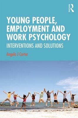 Young People, Employment and Work Psychology by Angela Carter