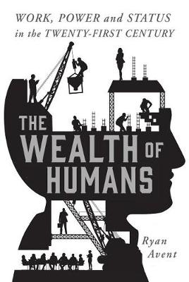 The Wealth of Humans by Ryan Avent