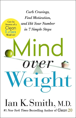 Mind over Weight: Curb Cravings, Find Motivation, and Hit Your Number in 7 Simple Steps by Ian K. Smith
