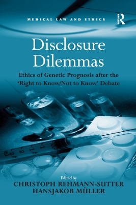 Disclosure Dilemmas: Ethics of Genetic Prognosis after the 'Right to Know/Not to Know' Debate by Hansjakob Müller
