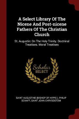 Select Library of the Nicene and Post-Nicene Fathers of the Christian Church by Saint Augustine (Bishop of Hippo )