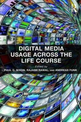 Digital Media Usage Across the Lifecourse by Paul G. Nixon
