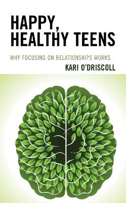 Happy, Healthy Teens: Why Focusing on Relationships Works book