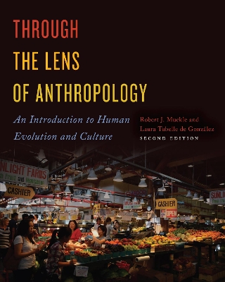 Through the Lens of Anthropology: An Introduction to Human Evolution and Culture by Bob Muckle
