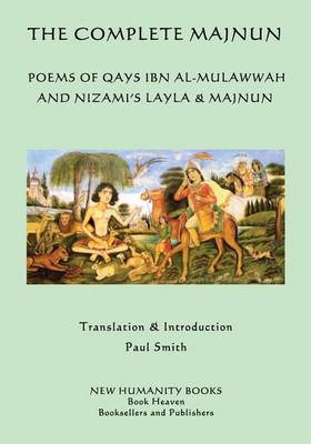 The Complete Majnun: Poems of Qays Ibn al-Mulawwah and Nizami's Layla & Majnun book