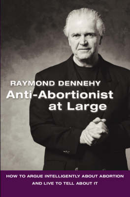 Anti-Abortionist At Large by Raymond, Dennehy