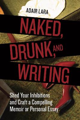 Naked, Drunk, And Writing book