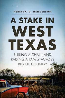 A Stake in West Texas by Rebecca D Henderson