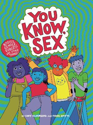 You Know, Sex: Bodies, Gender, Puberty, and Other Things book