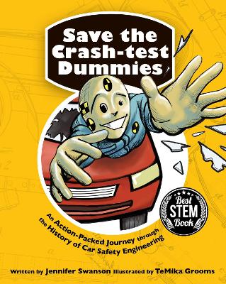 Save the Crash-test Dummies: An Action-Packed Journey through the History of Car Safety Engineering by Jennifer Swanson