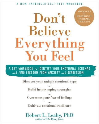 Don't Believe Everything You Feel: A CBT Workbook to Identify Your Emotional Schemas and Find Freedom from Anxiety and Depression book