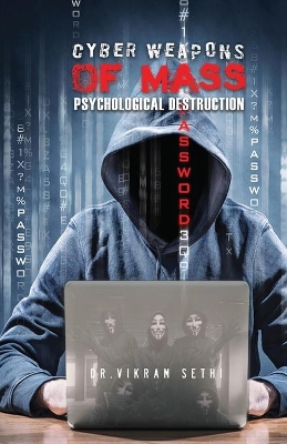 Cyber Weapons of Mass Psychological Destruction: And the People Who Use Them book