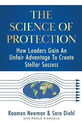 The Science of Protection: How Leaders Gain An Unfair Advantage To Create Stellar Success book